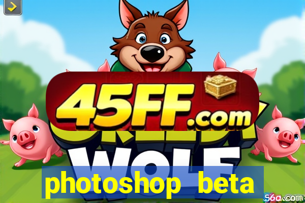 photoshop beta download crackeado